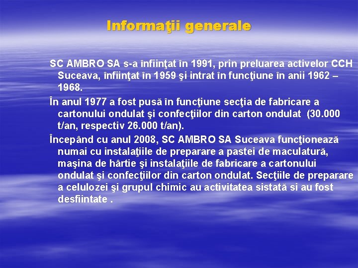 Informaţii generale SC AMBRO SA s-a înfiinţat în 1991, prin preluarea activelor CCH Suceava, Informaţii generale SC AMBRO SA s-a înfiinţat în 1991, prin preluarea activelor CCH Suceava,