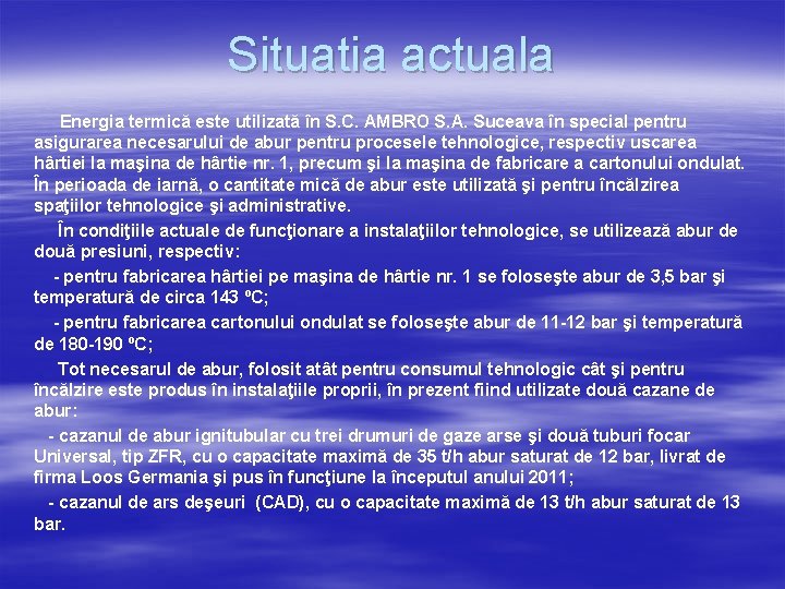 Situatia actuala Energia termică este utilizată în S. C. AMBRO S. A. Suceava în