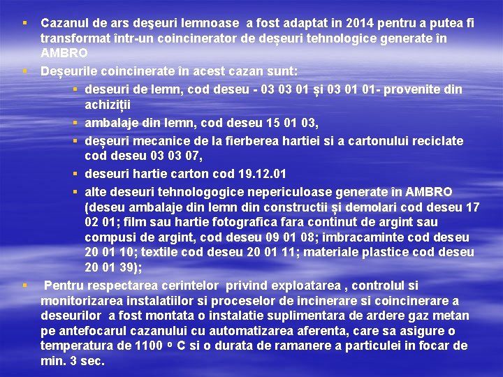 § § § Cazanul de ars deşeuri lemnoase a fost adaptat in 2014 pentru