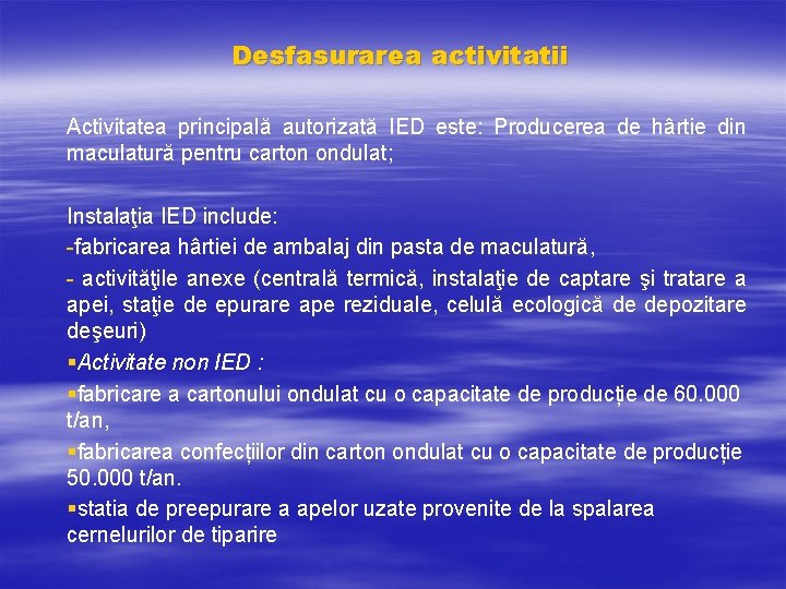 Desfasurarea activitatii Activitatea principală autorizată IED este: Producerea de hârtie din maculatură pentru carton