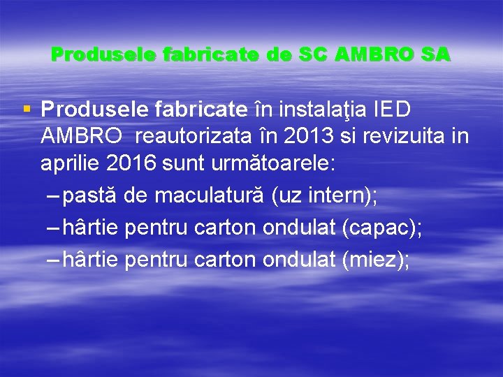 Produsele fabricate de SC AMBRO SA § Produsele fabricate în instalaţia IED AMBRO reautorizata Produsele fabricate de SC AMBRO SA § Produsele fabricate în instalaţia IED AMBRO reautorizata