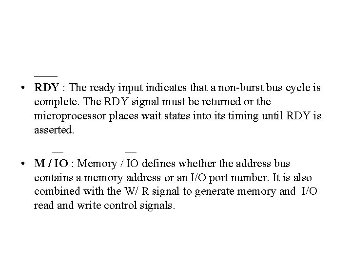 ____ • RDY : The ready input indicates that a non-burst bus cycle is