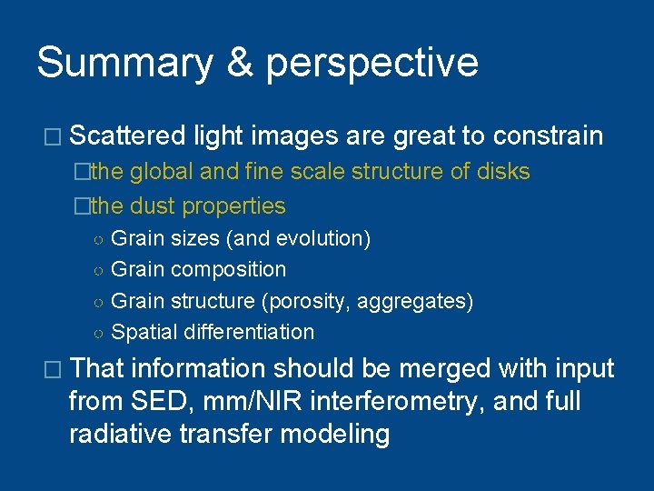 Summary & perspective � Scattered light images are great to constrain �the global and