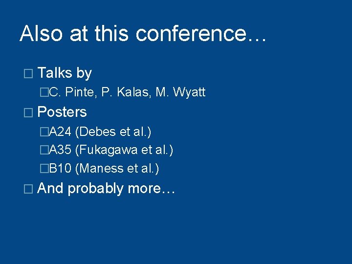 Also at this conference… � Talks by �C. Pinte, P. Kalas, M. Wyatt �