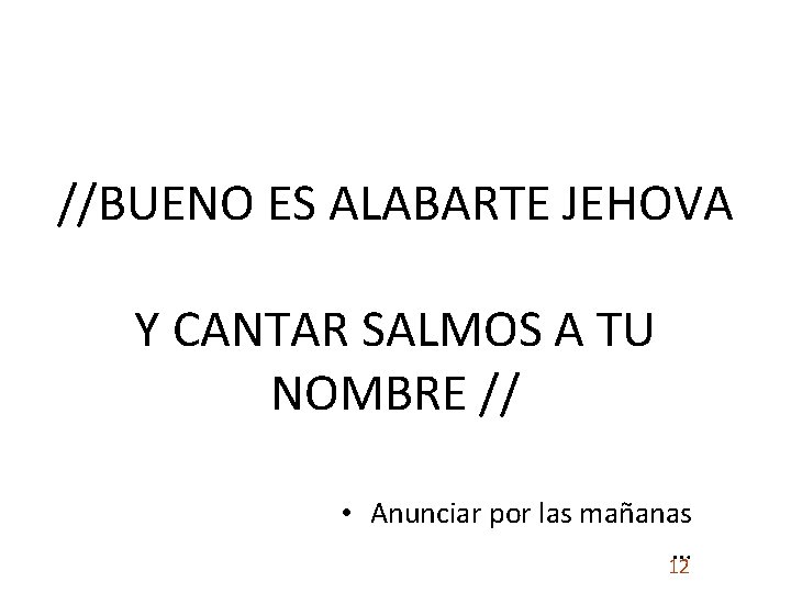 //BUENO ES ALABARTE JEHOVA Y CANTAR SALMOS A TU NOMBRE // • Anunciar por