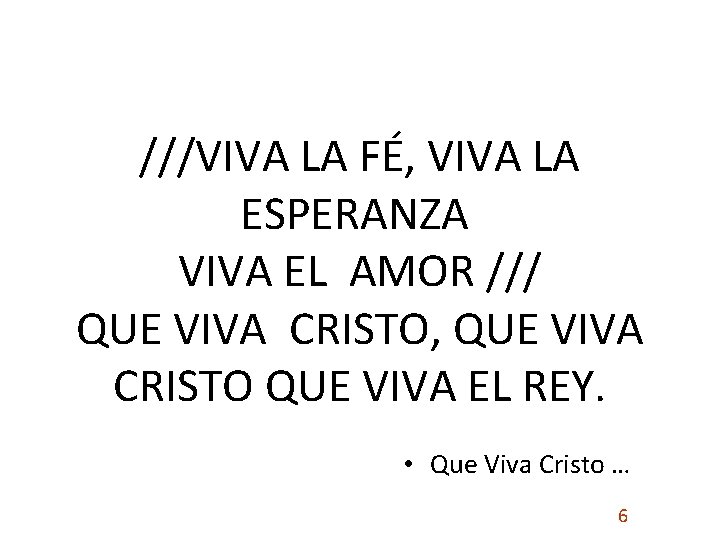 ///VIVA LA FÉ, VIVA LA ESPERANZA VIVA EL AMOR /// QUE VIVA CRISTO, QUE