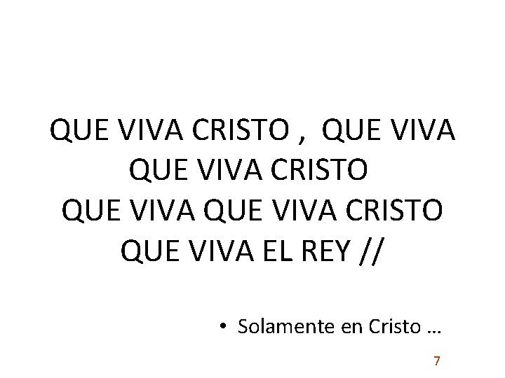 QUE VIVA CRISTO , QUE VIVA CRISTO QUE VIVA EL REY // • Solamente