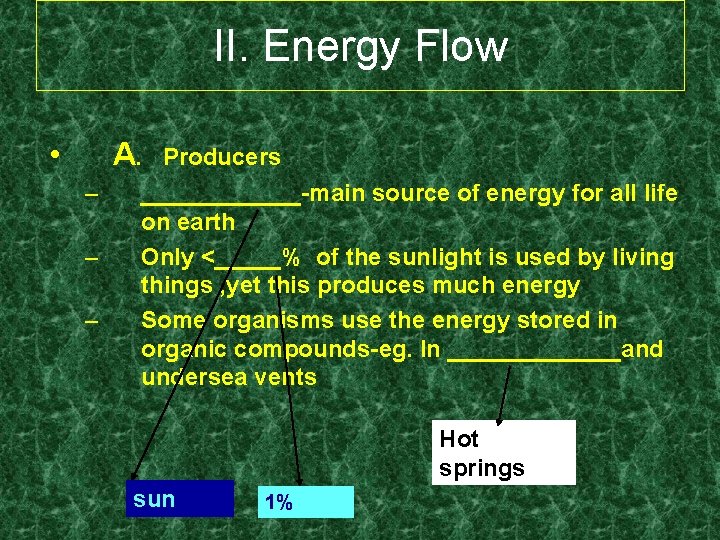 II. Energy Flow • A. – – – Producers ______-main source of energy for