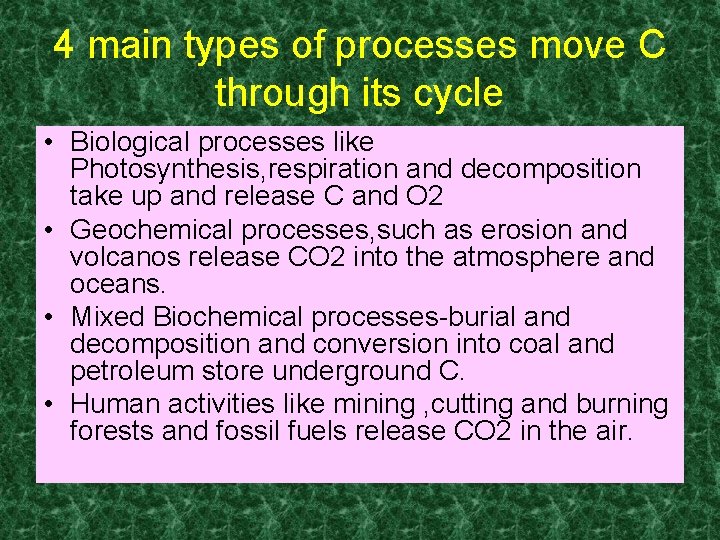 4 main types of processes move C through its cycle • Biological processes like