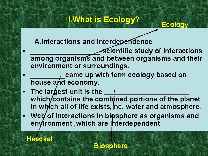 I. What is Ecology? • • Ecology A. Interactions and Interdependence _________-scientific study of