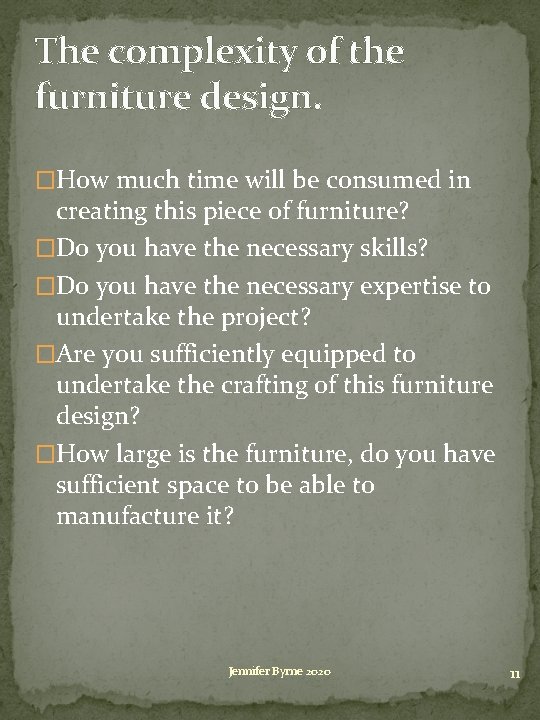 The complexity of the furniture design. �How much time will be consumed in creating