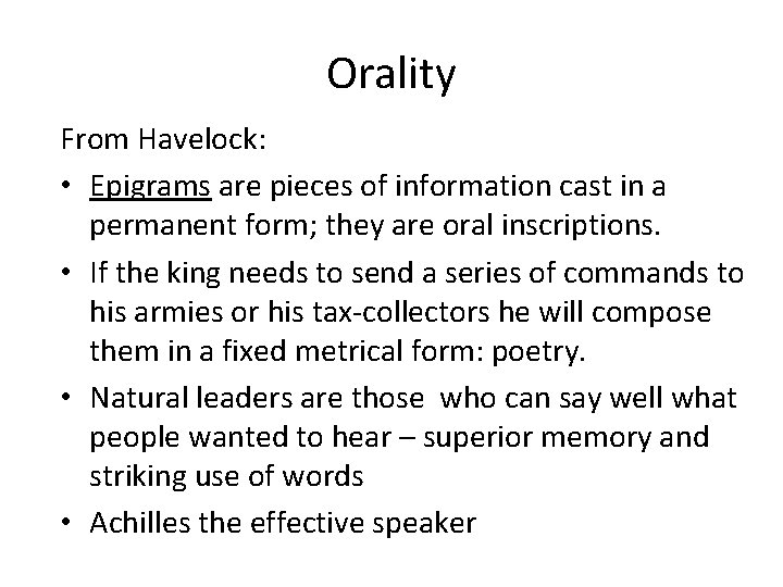 Orality From Havelock: • Epigrams are pieces of information cast in a permanent form;