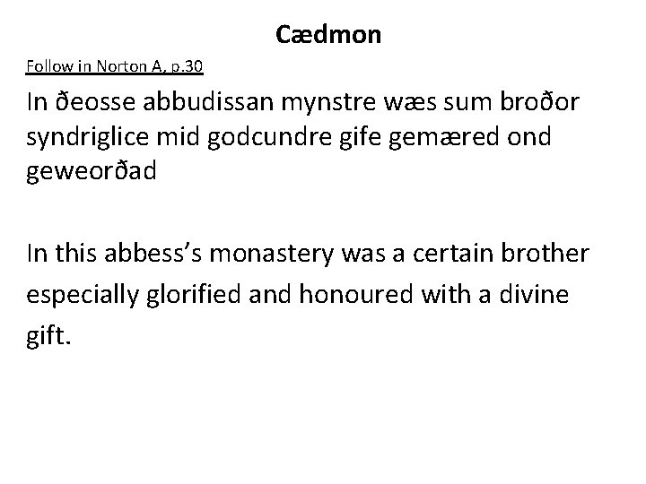 Cædmon Follow in Norton A, p. 30 In ðeosse abbudissan mynstre wæs sum broðor