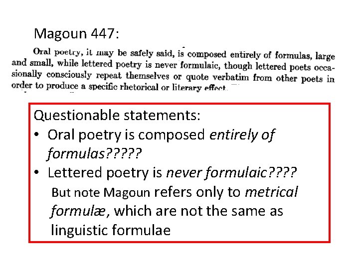 Magoun 447: Questionable statements: • Oral poetry is composed entirely of formulas? ? ?