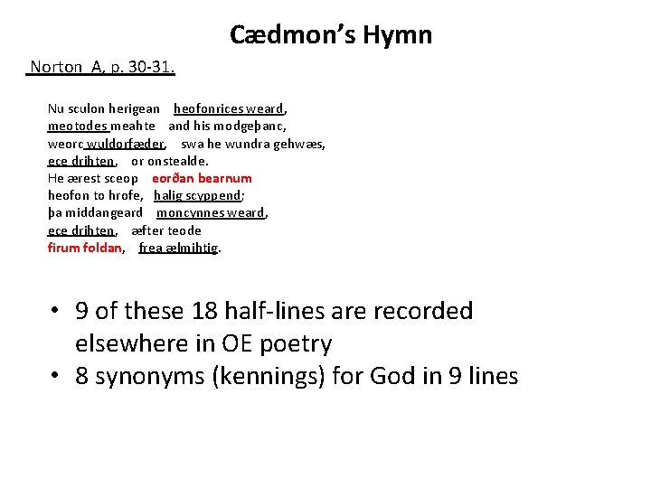 Cædmon’s Hymn Norton A, p. 30 -31. Nu sculon herigean heofonrices weard, meotodes meahte