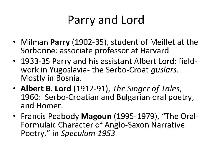 Parry and Lord • Milman Parry (1902 -35), student of Meillet at the Sorbonne: