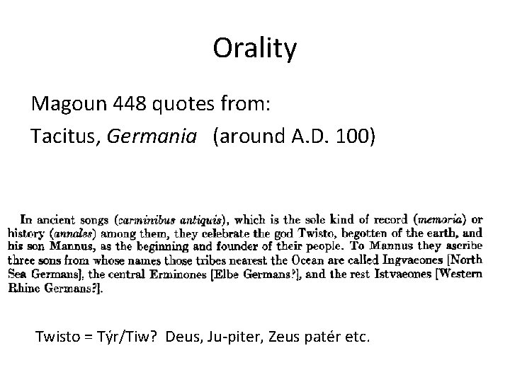 Orality Magoun 448 quotes from: Tacitus, Germania (around A. D. 100) Twisto = Týr/Tiw?