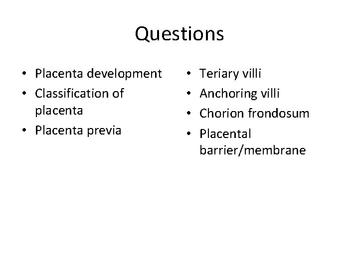 Questions • Placenta development • Classification of placenta • Placenta previa • • Teriary