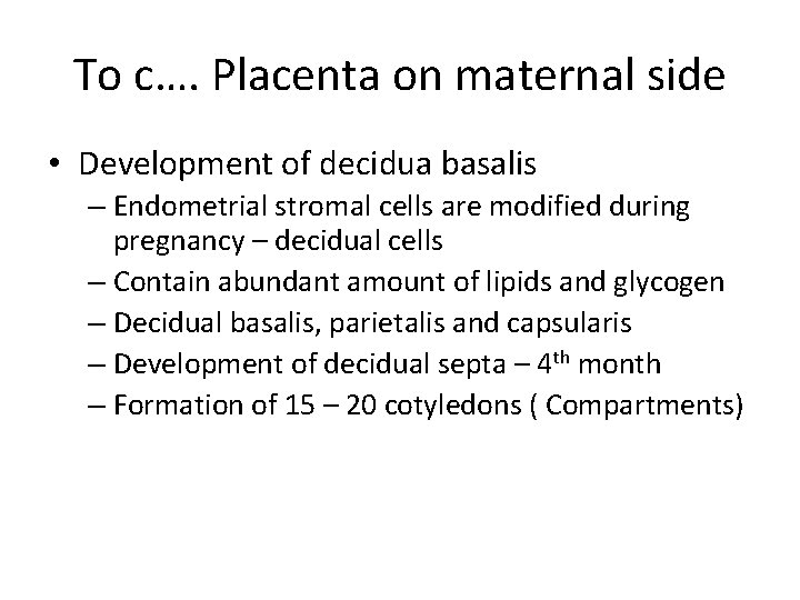 To c…. Placenta on maternal side • Development of decidua basalis – Endometrial stromal