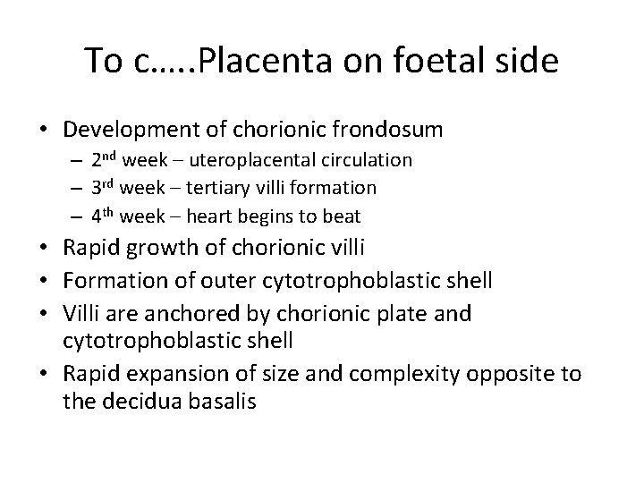 To c…. . Placenta on foetal side • Development of chorionic frondosum – 2