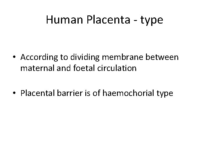 Human Placenta - type • According to dividing membrane between maternal and foetal circulation