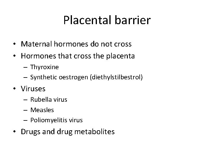 Placental barrier • Maternal hormones do not cross • Hormones that cross the placenta