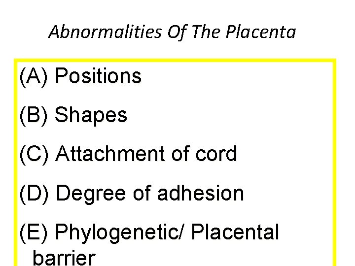 Abnormalities Of The Placenta (A) Positions (B) Shapes (C) Attachment of cord (D) Degree
