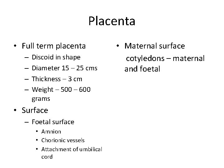 Placenta • Full term placenta – – Discoid in shape Diameter 15 – 25