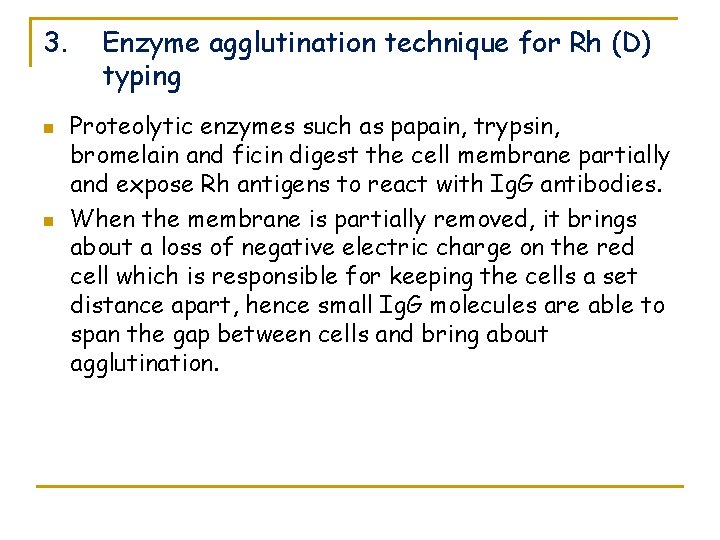 3. n n Enzyme agglutination technique for Rh (D) typing Proteolytic enzymes such as