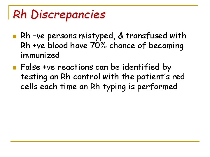 Rh Discrepancies n n Rh –ve persons mistyped, & transfused with Rh +ve blood