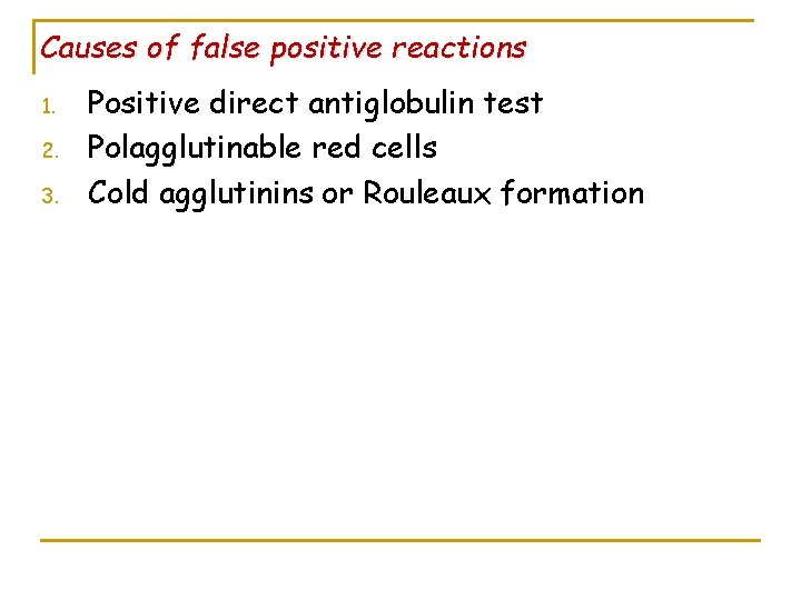 Causes of false positive reactions 1. 2. 3. Positive direct antiglobulin test Polagglutinable red