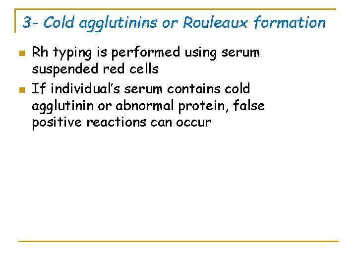 3 - Cold agglutinins or Rouleaux formation n n Rh typing is performed using