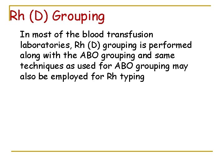 Rh (D) Grouping In most of the blood transfusion laboratories, Rh (D) grouping is