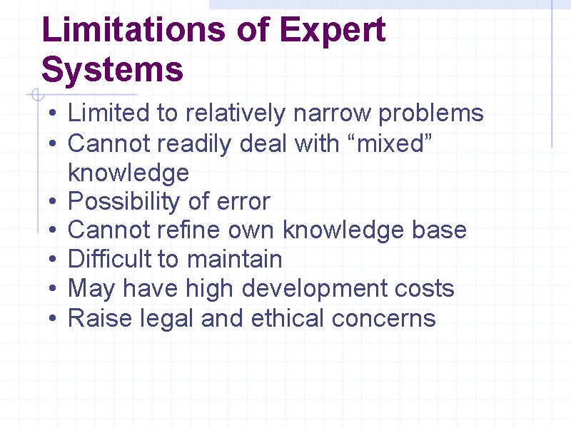 Limitations of Expert Systems • Limited to relatively narrow problems • Cannot readily deal