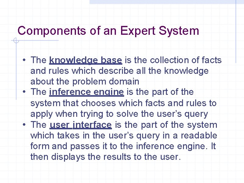 Components of an Expert System • The knowledge base is the collection of facts