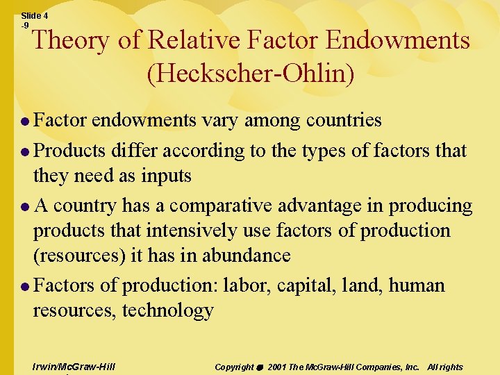 Slide 4 -9 Theory of Relative Factor Endowments (Heckscher-Ohlin) l Factor endowments vary among