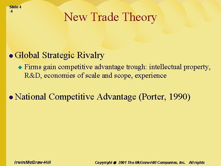 Slide 4 -4 New Trade Theory l Global u Strategic Rivalry Firms gain competitive