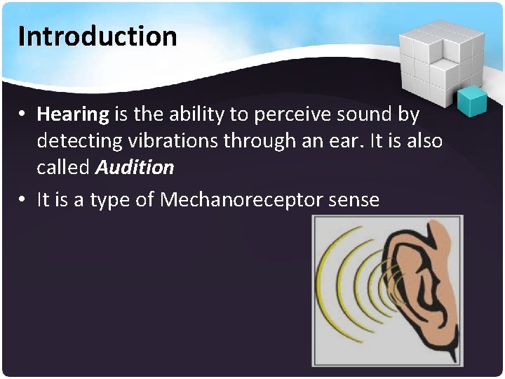 Introduction • Hearing is the ability to perceive sound by detecting vibrations through an