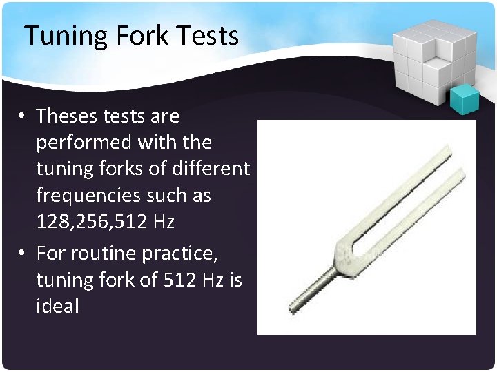 Tuning Fork Tests • Theses tests are performed with the tuning forks of different