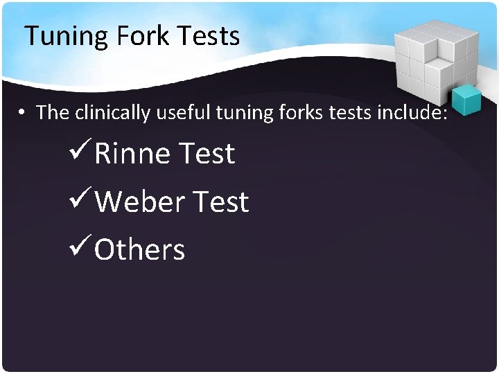 Tuning Fork Tests • The clinically useful tuning forks tests include: üRinne Test üWeber