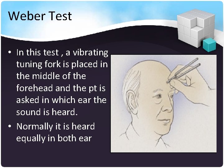 Weber Test • In this test , a vibrating tuning fork is placed in