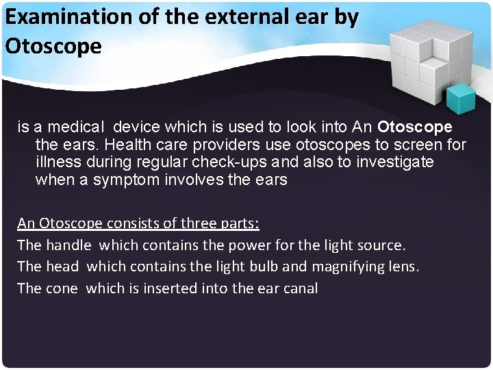 Examination of the external ear by Otoscope is a medical device which is used