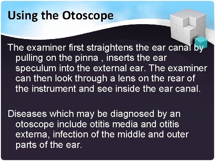 Using the Otoscope The examiner first straightens the ear canal by pulling on the