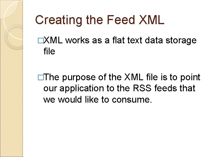 Creating the Feed XML �XML works as a flat text data storage file �The