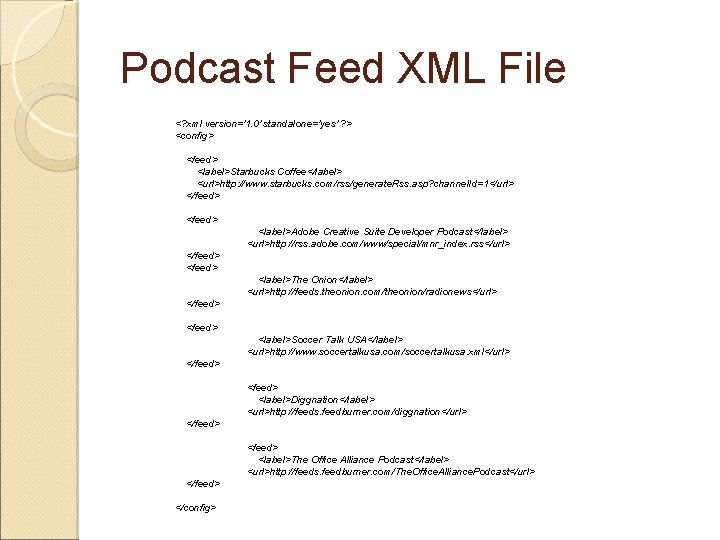 Podcast Feed XML File <? xml version='1. 0' standalone='yes' ? > <config> <feed> <label>Starbucks
