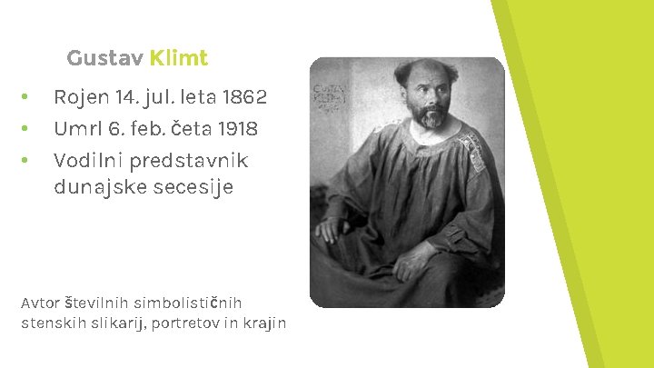 Gustav Klimt • • • Rojen 14. jul. leta 1862 Umrl 6. feb. četa