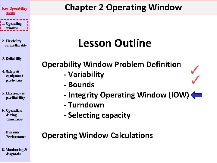 Key Operability issues Chapter 2 Operating Window 1. Operating window 2. Flexibility/ controllability 3. Key Operability issues Chapter 2 Operating Window 1. Operating window 2. Flexibility/ controllability 3.