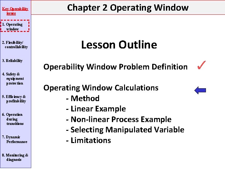 Key Operability issues Chapter 2 Operating Window 1. Operating window 2. Flexibility/ controllability 3. Key Operability issues Chapter 2 Operating Window 1. Operating window 2. Flexibility/ controllability 3.