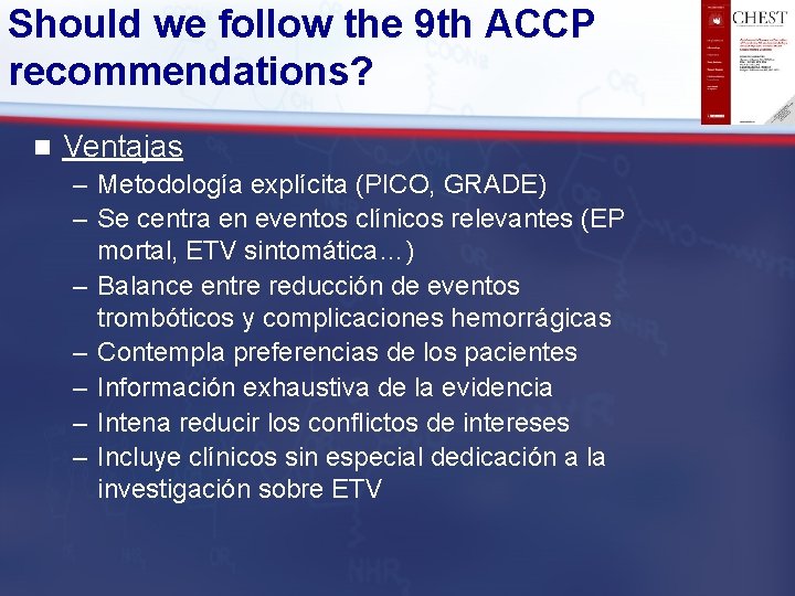 Should we follow the 9 th ACCP recommendations? n Ventajas – Metodología explícita (PICO,