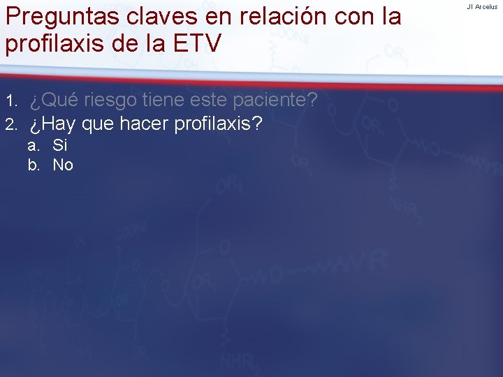 Preguntas claves en relación con la profilaxis de la ETV 1. 2. ¿Qué riesgo